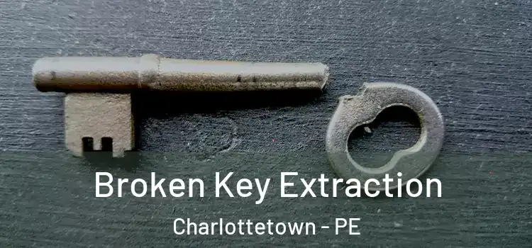 Broken Key Extraction Charlottetown - PE