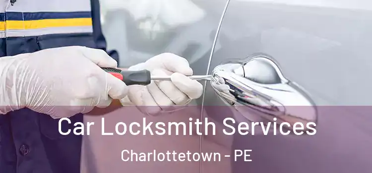  Car Locksmith Services Charlottetown - PE