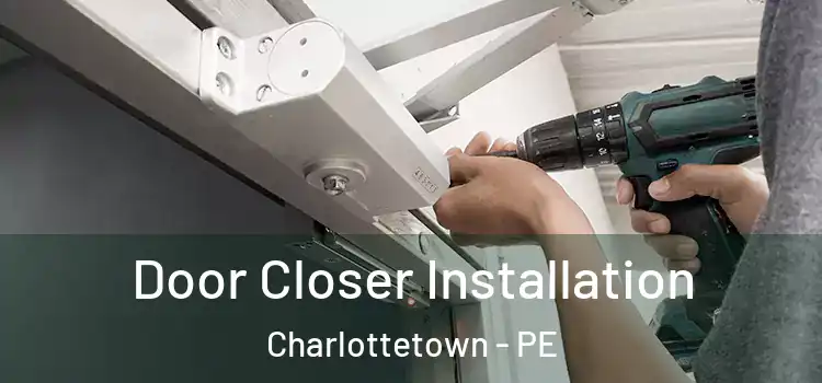  Door Closer Installation Charlottetown - PE
