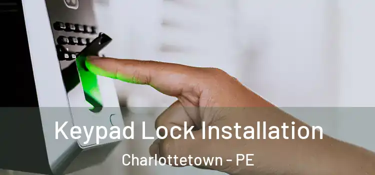  Keypad Lock Installation Charlottetown - PE